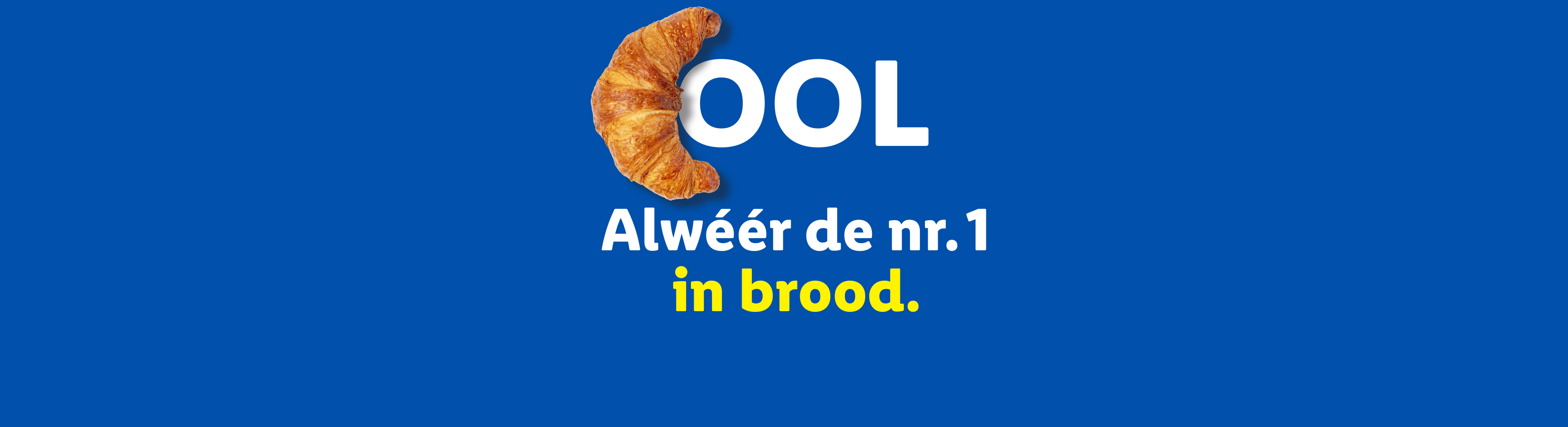 Een croissant vormt de letter C in het woord 'COOL', met de tekst 'Alwéér de nr. 1 in brood.'