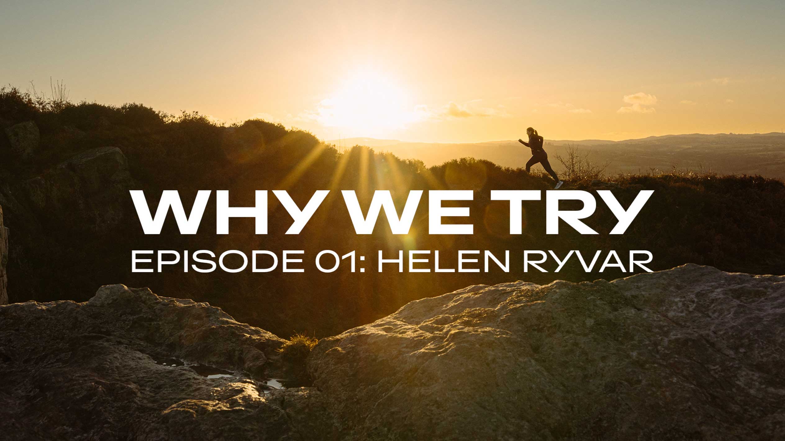 Hardloopster op een heuvel bij zonsondergang met de tekst „WHY WE TRY EPISODE 01: HELEN RYVAR”.