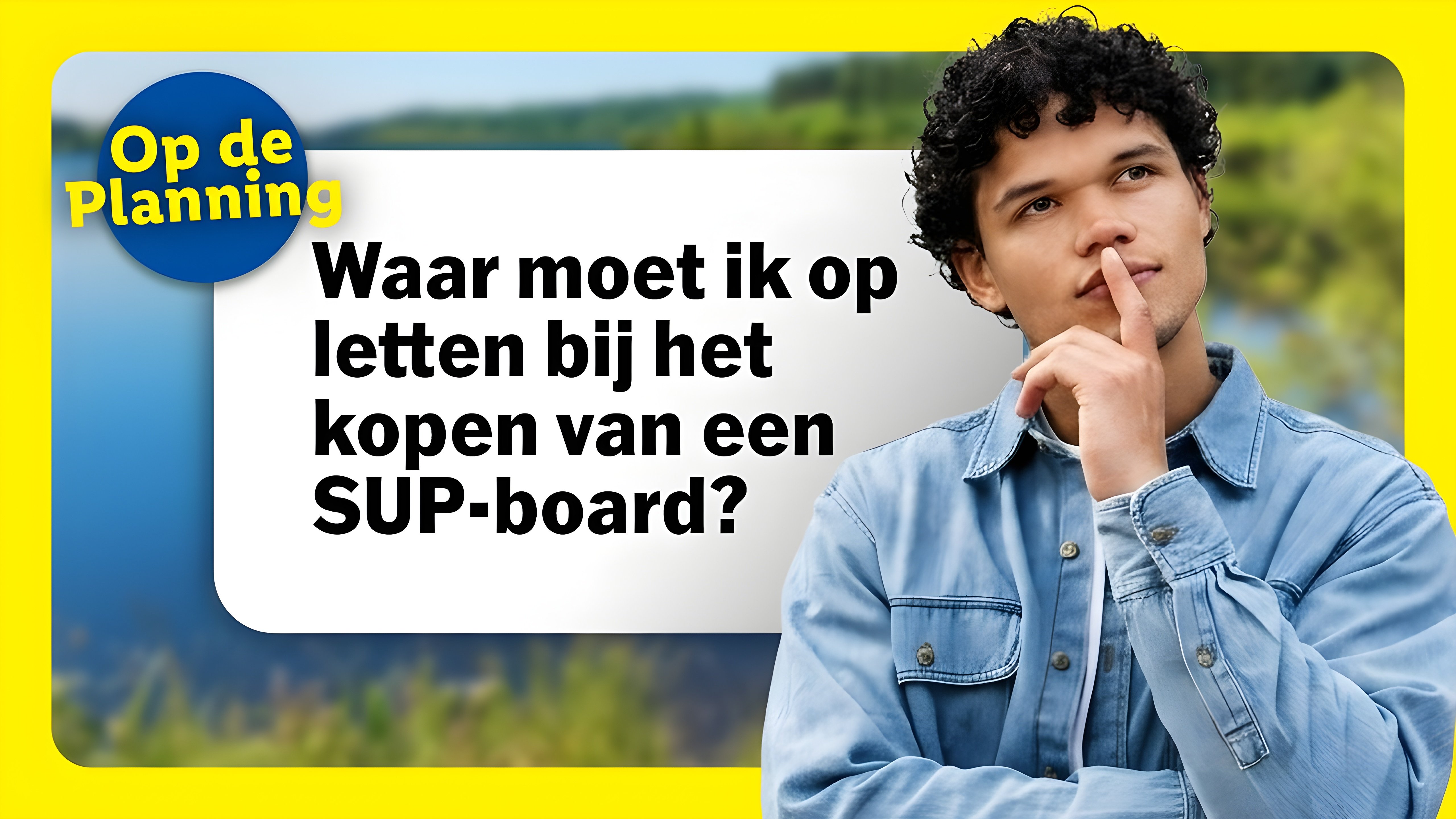 Man denkt na over waar hij op moet letten bij het kopen van een SUP-board.